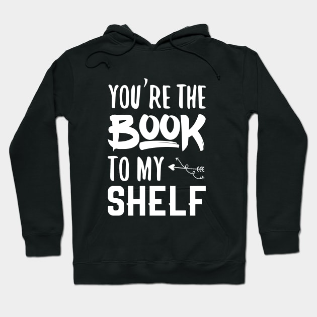 You're the book to my shelf Hoodie by JaneAustenaOffice1